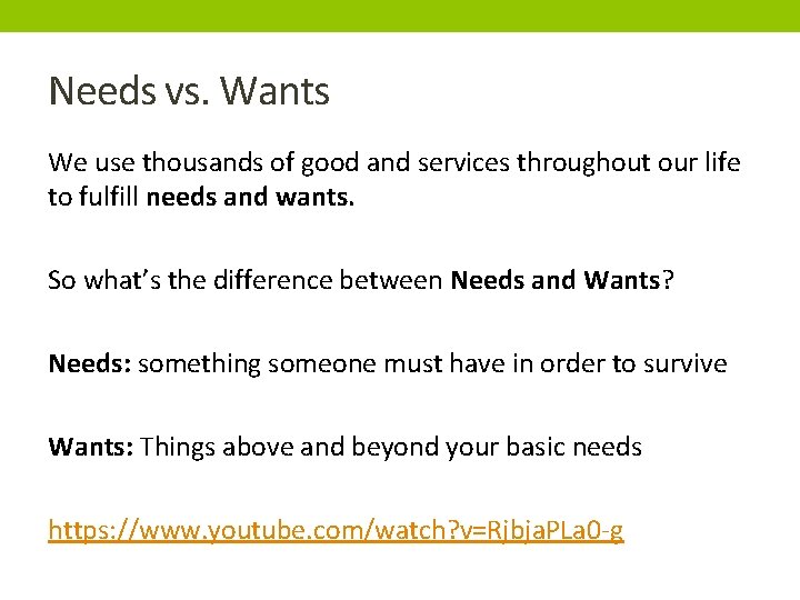 Needs vs. Wants We use thousands of good and services throughout our life to