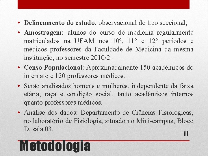  • Delineamento do estudo: observacional do tipo seccional; • Amostragem: alunos do curso