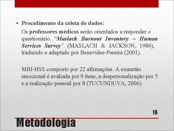  • Procedimento da coleta de dados: Os professores médicos serão orientados a responder