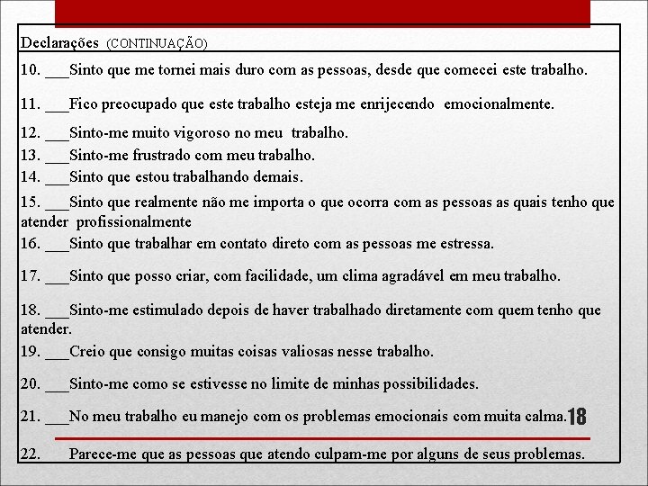 Declarações (CONTINUAÇÃO) 10. ___Sinto que me tornei mais duro com as pessoas, desde que