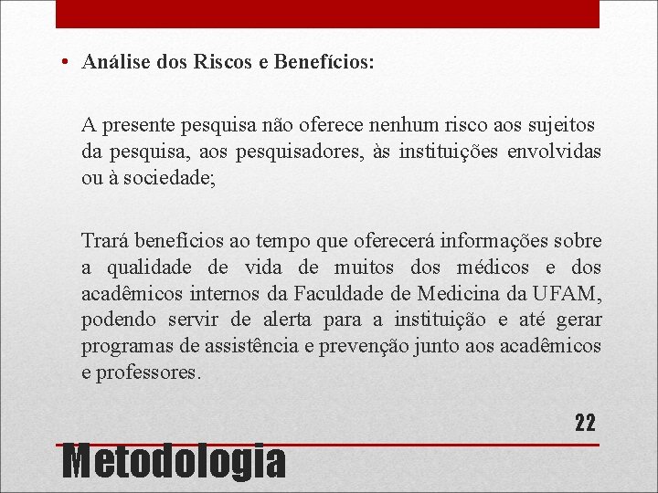  • Análise dos Riscos e Benefícios: A presente pesquisa não oferece nenhum risco