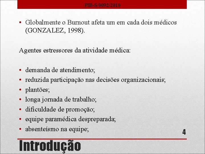 PIB-S/0092/2010 • Globalmente o Burnout afeta um em cada dois médicos (GONZALEZ, 1998). Agentes