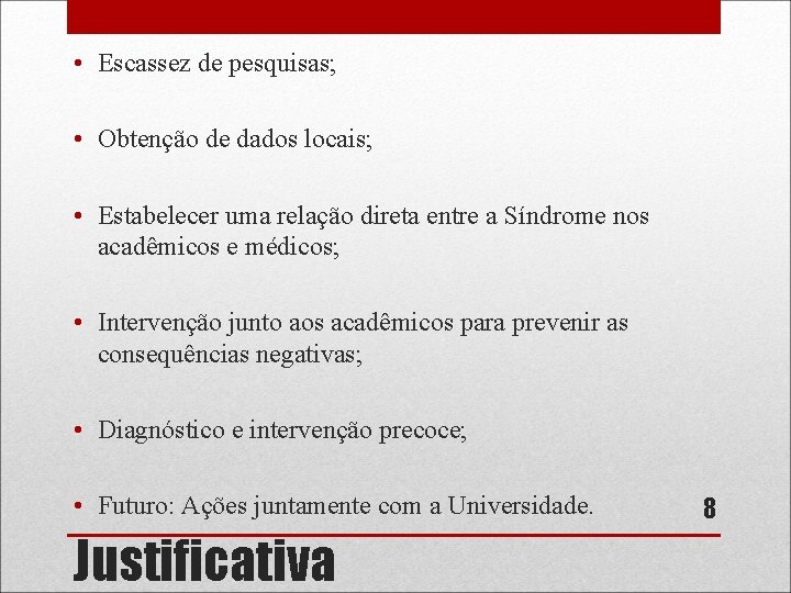  • Escassez de pesquisas; • Obtenção de dados locais; • Estabelecer uma relação