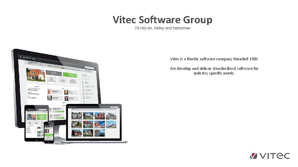 Vitec Software Group To rely on, today and tomorrow Vitec is a Nordic software Vitec Software Group To rely on, today and tomorrow Vitec is a Nordic software