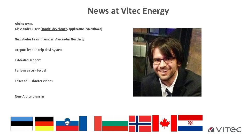 News at Vitec Energy Aiolos team Aleksander Slavic (model developer/application consultant) New Aiolos team News at Vitec Energy Aiolos team Aleksander Slavic (model developer/application consultant) New Aiolos team