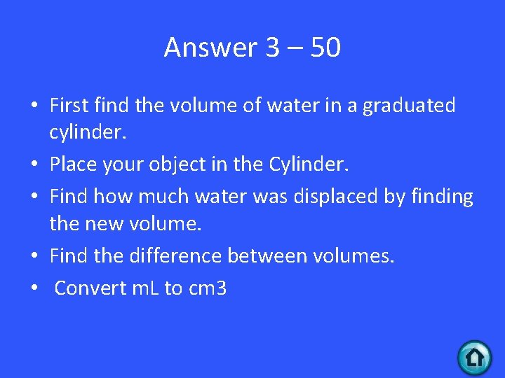 Answer 3 – 50 • First find the volume of water in a graduated