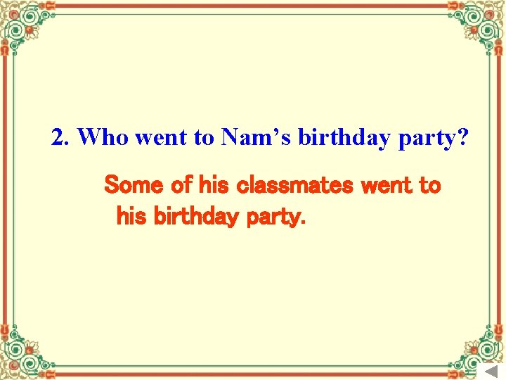 2. Who went to Nam’s birthday party? Some of his classmates went to his