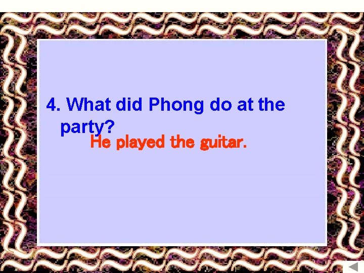 4. What did Phong do at the party? He played the guitar. 