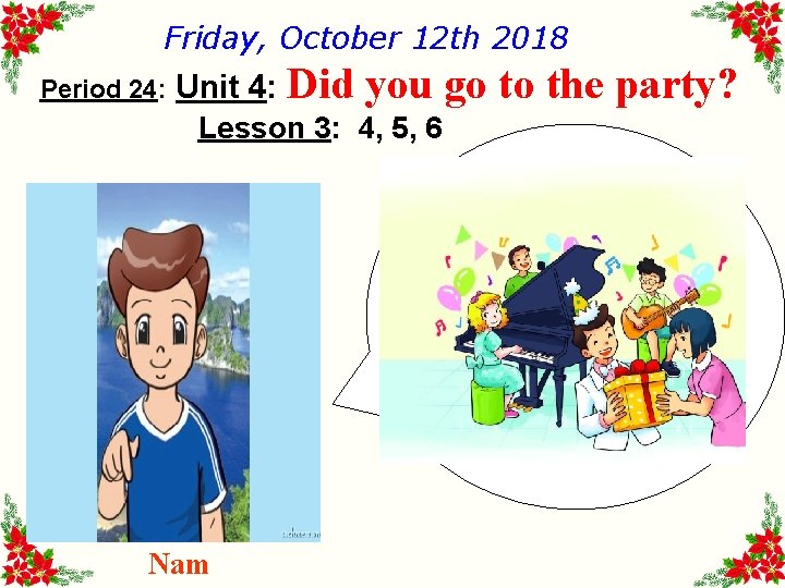 Friday, October 12 th 2018 Period 24: Unit 4: Did you go to the