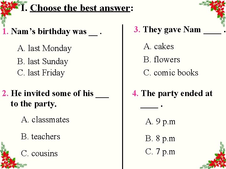 I. Choose the best answer: 1. Nam’s birthday was __. A. last Monday B.