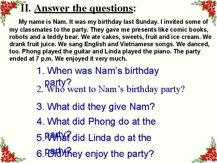 II. Answer the questions: My name is Nam. It was my birthday last Sunday.