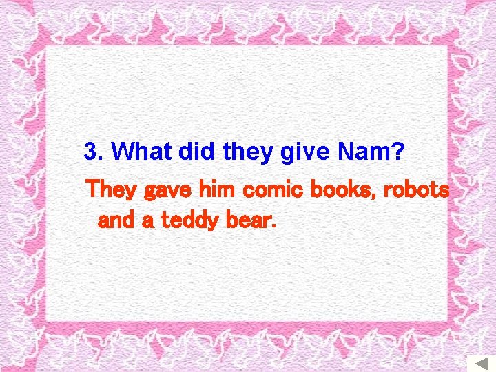 3. What did they give Nam? They gave him comic books, robots and a