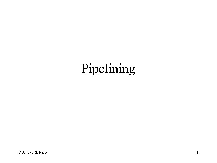 Pipelining CSC 370 (Blum) 1 