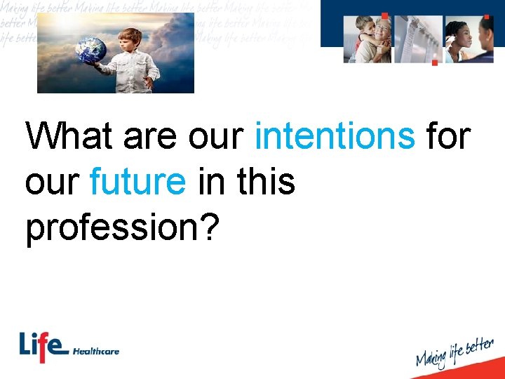 What are our intentions for our future in this profession? 