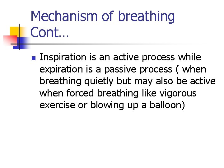 Mechanism of breathing Cont… n Inspiration is an active process while expiration is a