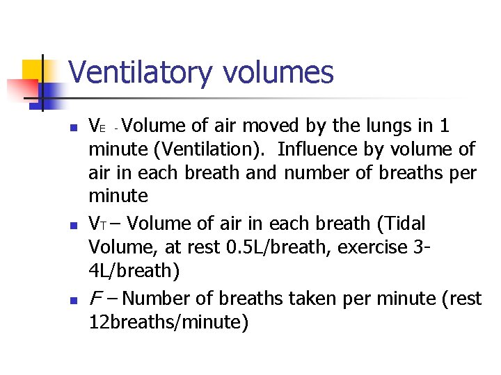 Ventilatory volumes n n n VE - Volume of air moved by the lungs