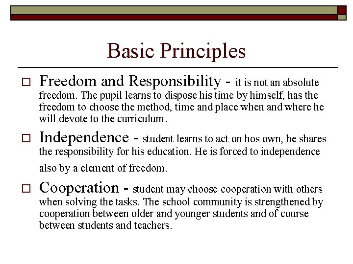 Basic Principles o Freedom and Responsibility - it is not an absolute freedom. The