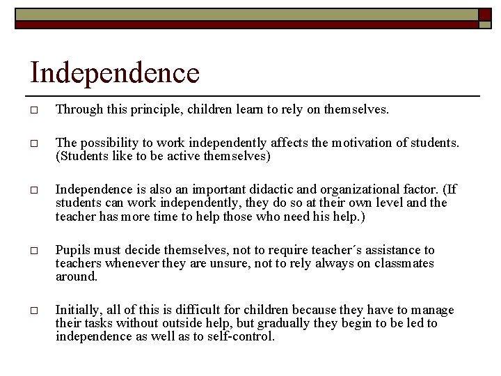 Independence o Through this principle, children learn to rely on themselves. o The possibility