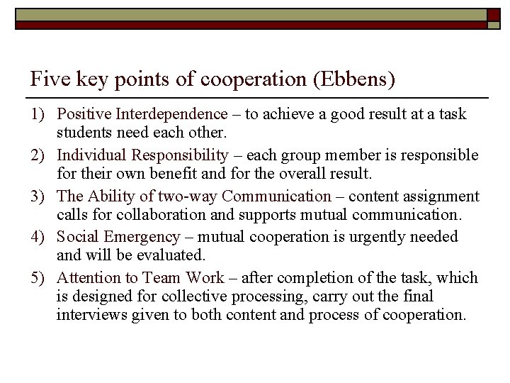 Five key points of cooperation (Ebbens) 1) Positive Interdependence – to achieve a good