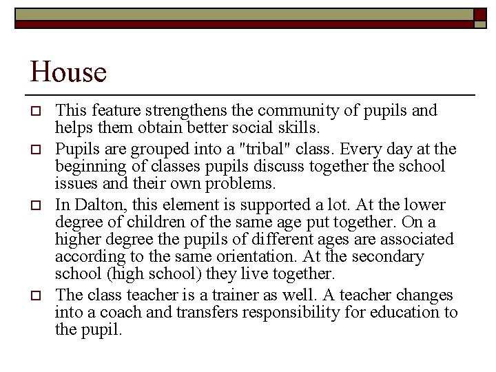 House o o This feature strengthens the community of pupils and helps them obtain