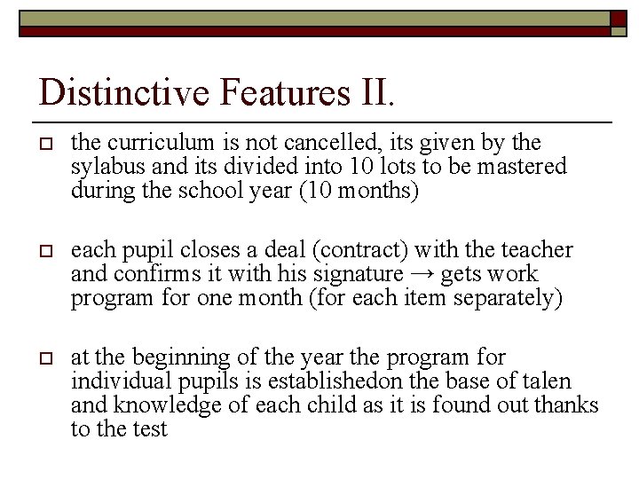 Distinctive Features II. o the curriculum is not cancelled, its given by the sylabus