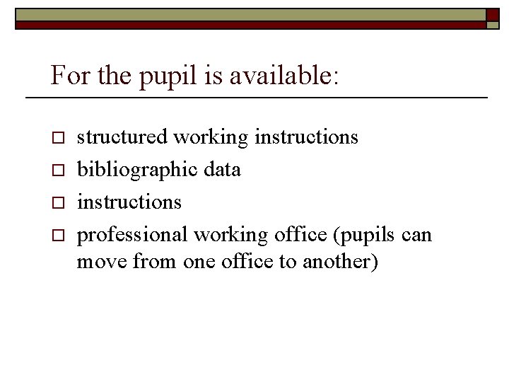 For the pupil is available: o o structured working instructions bibliographic data instructions professional