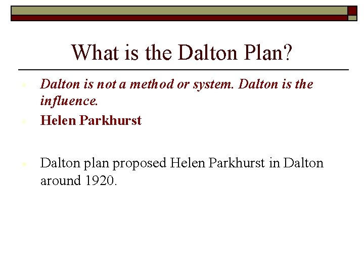 What is the Dalton Plan? Dalton is not a method or system. Dalton is