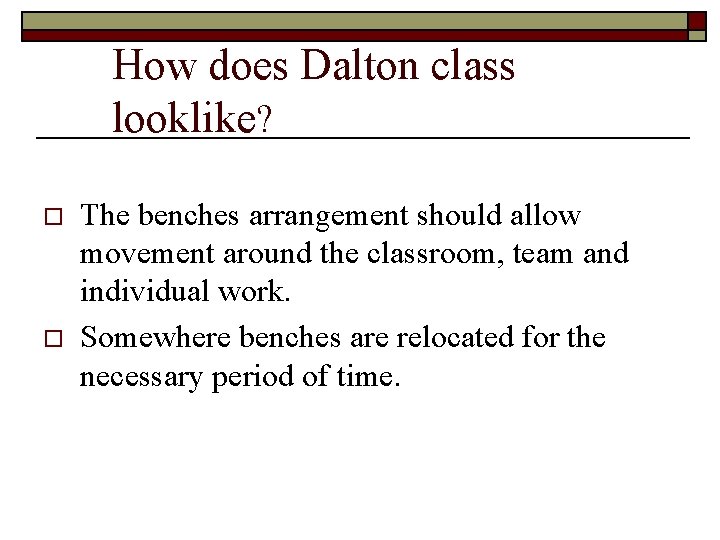 How does Dalton class looklike? o o The benches arrangement should allow movement around