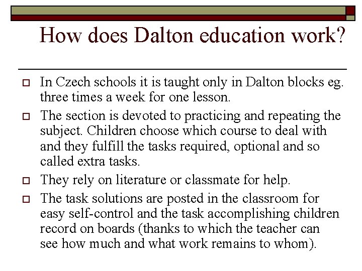 How does Dalton education work? o o In Czech schools it is taught only