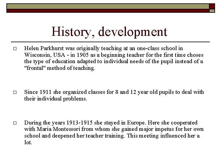 History, development o Helen Parkhurst was originally teaching at an one-class school in Wisconsin,