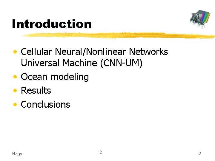 Introduction • Cellular Neural/Nonlinear Networks Universal Machine (CNN-UM) • Ocean modeling • Results •