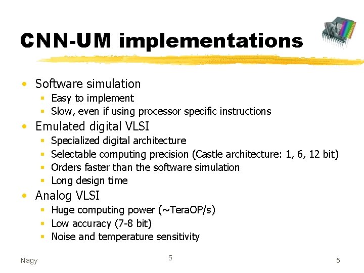 CNN-UM implementations • Software simulation § Easy to implement § Slow, even if using