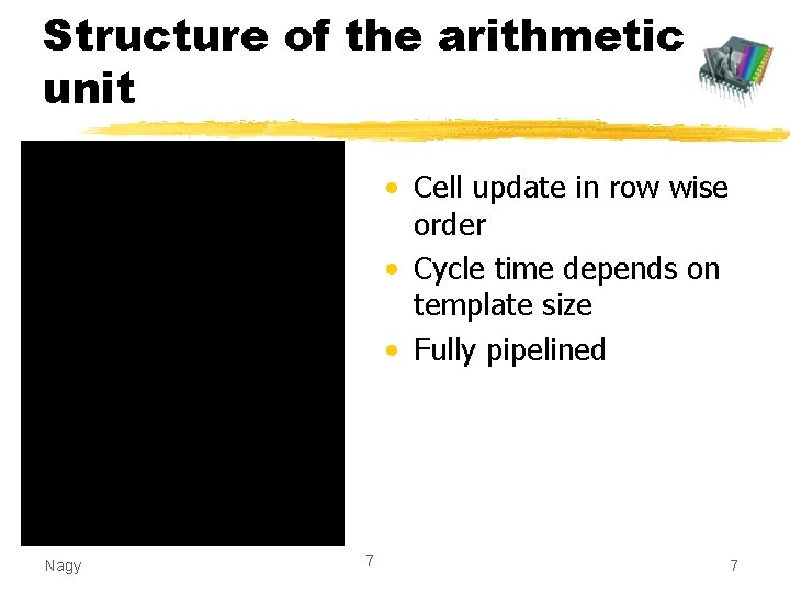 Structure of the arithmetic unit • Cell update in row wise order • Cycle