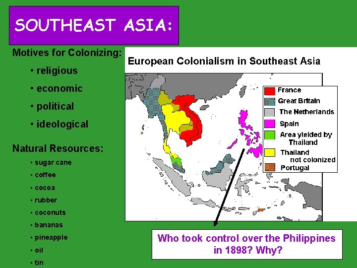 SOUTHEAST ASIA: Motives for Colonizing: • religious • economic • political • ideological Natural