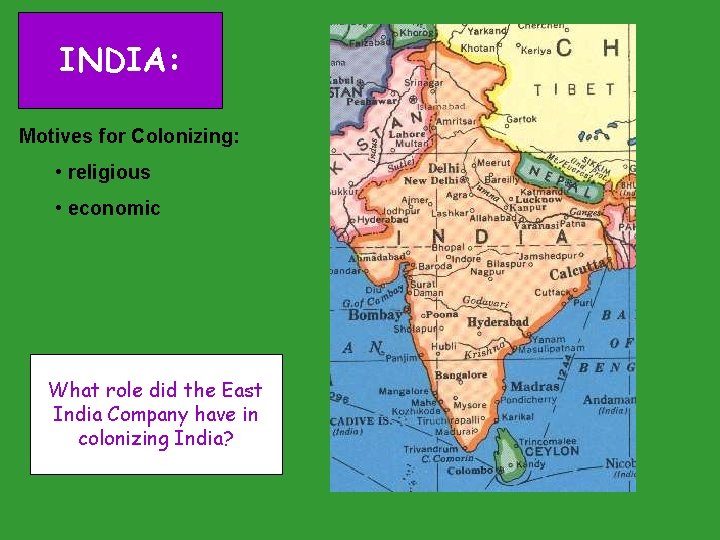 INDIA: Motives for Colonizing: • religious • economic What role did the East India