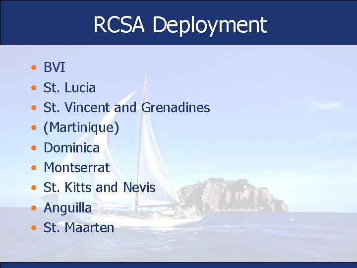 RCSA Deployment • • • BVI St. Lucia St. Vincent and Grenadines (Martinique) Dominica