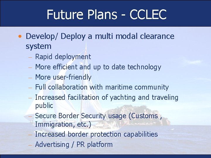 Future Plans - CCLEC • Develop/ Deploy a multi modal clearance system Rapid deployment