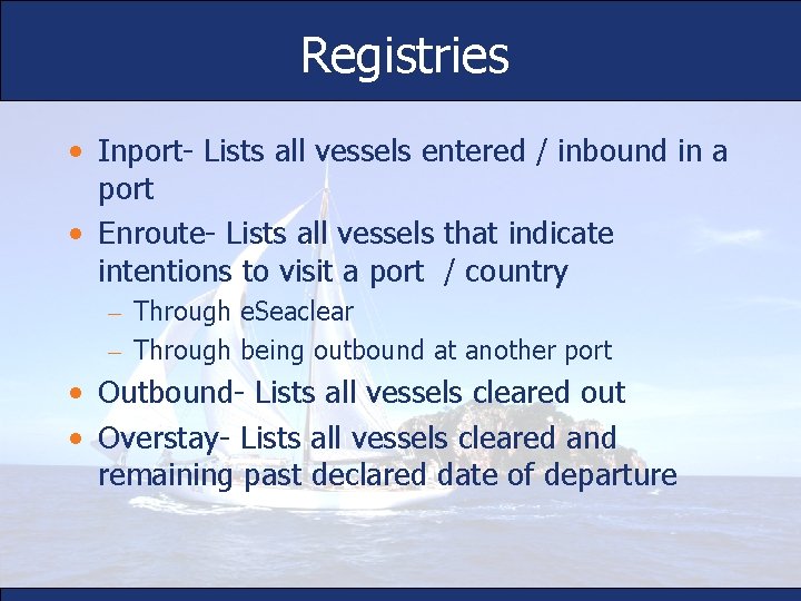 Registries • Inport- Lists all vessels entered / inbound in a port • Enroute-