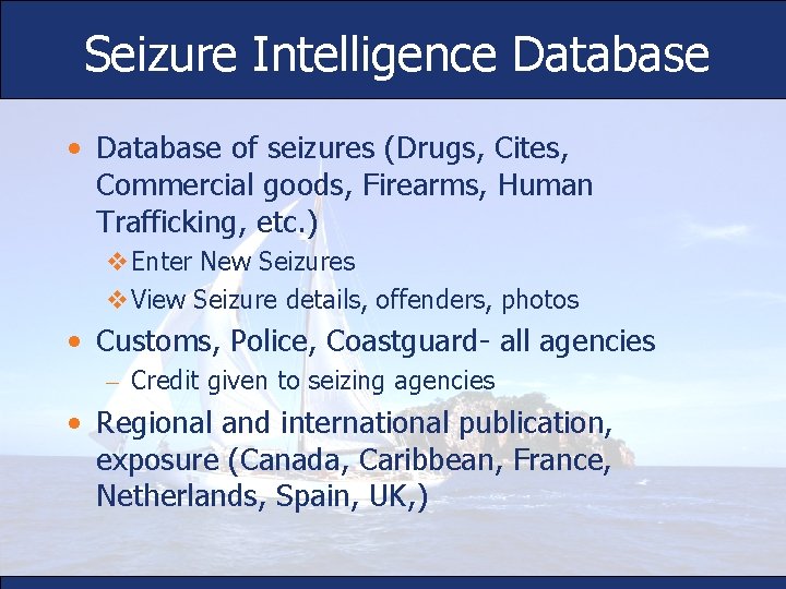 Seizure Intelligence Database • Database of seizures (Drugs, Cites, Commercial goods, Firearms, Human Trafficking,