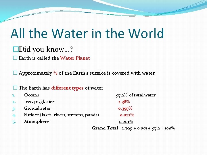 All the Water in the World �Did you know…? � Earth is called the