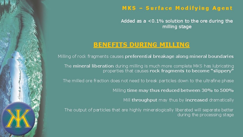 MKS – Surface Modifying Agent Added as a <0. 1% solution to the ore