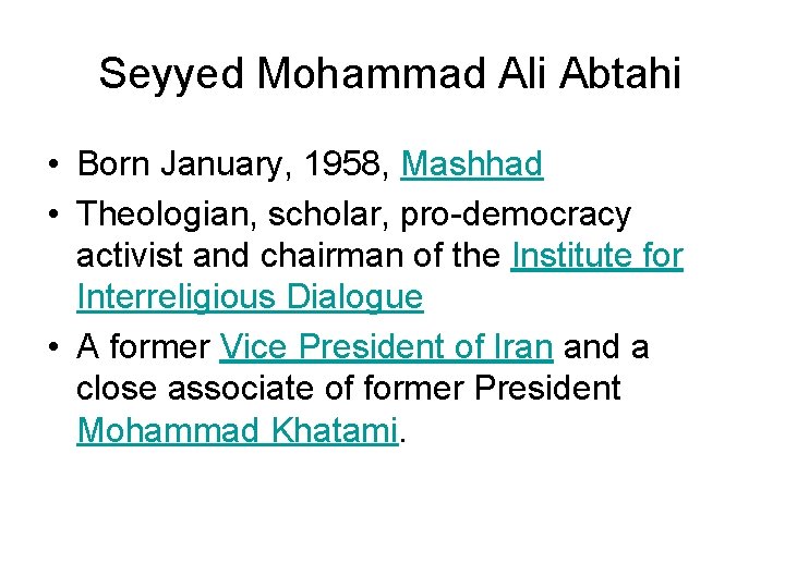 Seyyed Mohammad Ali Abtahi • Born January, 1958, Mashhad • Theologian, scholar, pro-democracy activist