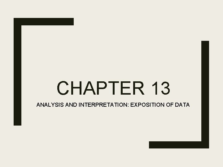 CHAPTER 13 ANALYSIS AND INTERPRETATION: EXPOSITION OF DATA 