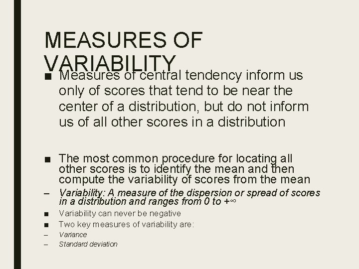 MEASURES OF VARIABILITY ■ Measures of central tendency inform us only of scores that