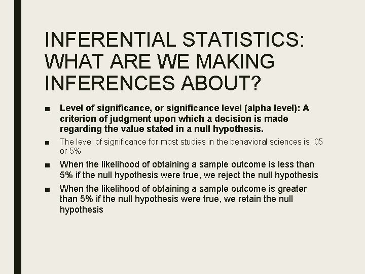 INFERENTIAL STATISTICS: WHAT ARE WE MAKING INFERENCES ABOUT? ■ Level of significance, or significance