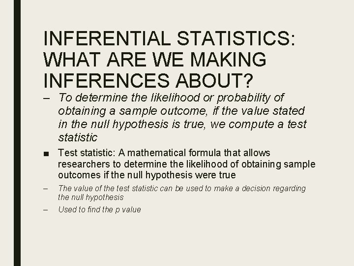 INFERENTIAL STATISTICS: WHAT ARE WE MAKING INFERENCES ABOUT? – To determine the likelihood or