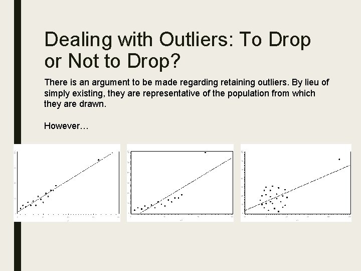Dealing with Outliers: To Drop or Not to Drop? There is an argument to