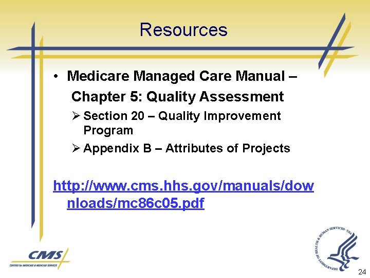 Resources • Medicare Managed Care Manual – Chapter 5: Quality Assessment Ø Section 20