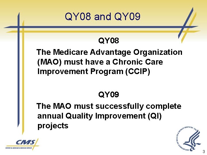 QY 08 and QY 09 QY 08 The Medicare Advantage Organization (MAO) must have