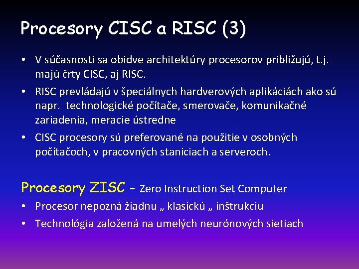 Procesory CISC a RISC (3) • V súčasnosti sa obidve architektúry procesorov približujú, t.